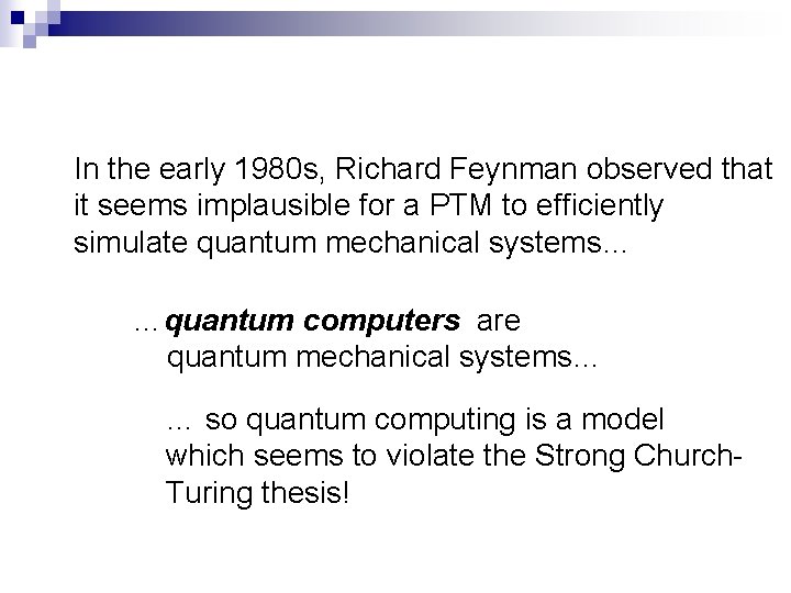 In the early 1980 s, Richard Feynman observed that it seems implausible for a