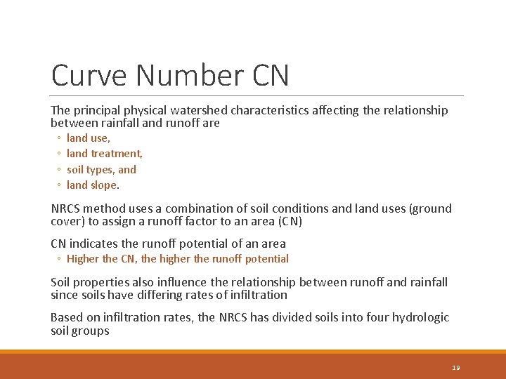 Curve Number CN The principal physical watershed characteristics affecting the relationship between rainfall and