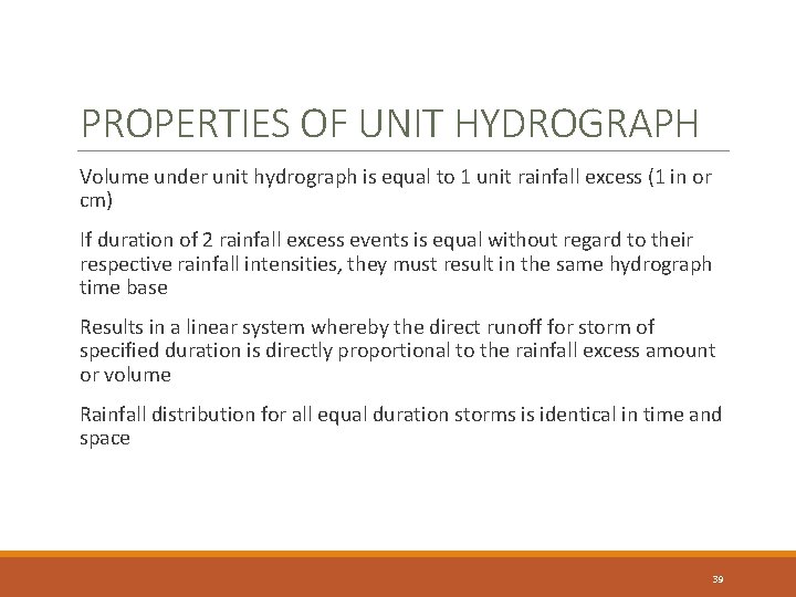 PROPERTIES OF UNIT HYDROGRAPH Volume under unit hydrograph is equal to 1 unit rainfall
