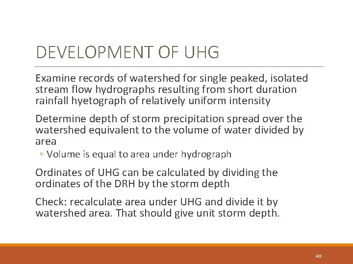 DEVELOPMENT OF UHG Examine records of watershed for single peaked, isolated stream flow hydrographs