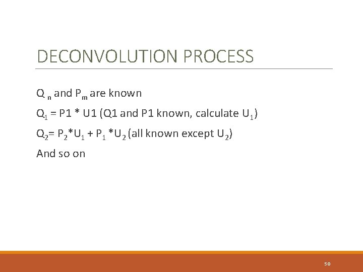 DECONVOLUTION PROCESS Q n and Pm are known Q 1 = P 1 *