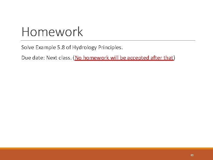 Homework Solve Example 5. 8 of Hydrology Principles. Due date: Next class. (No homework