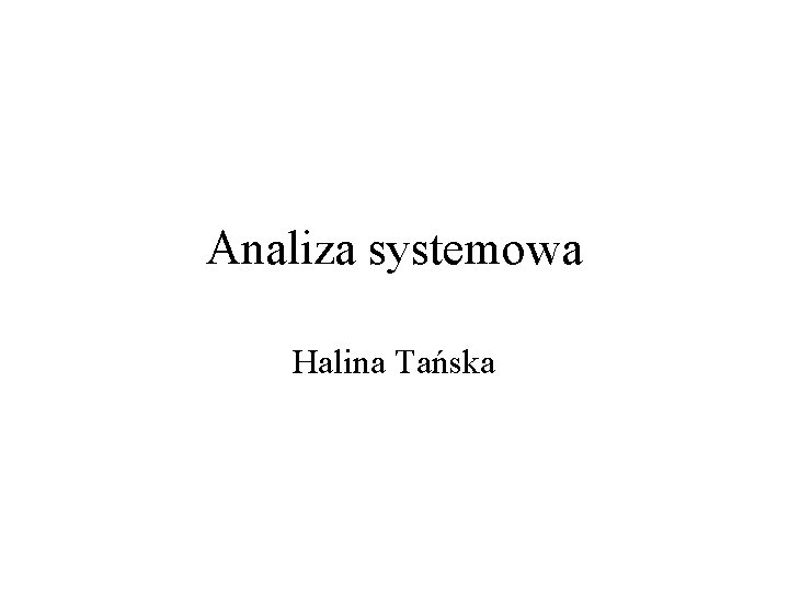 Analiza systemowa Halina Tańska 