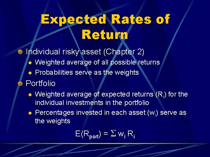 Expected Rates of Return Individual risky asset (Chapter 2) l l Weighted average of