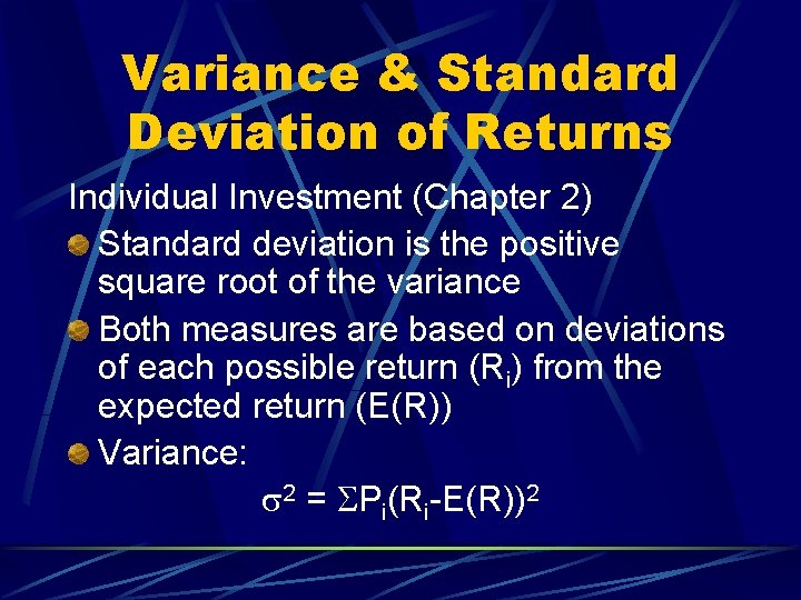 Variance & Standard Deviation of Returns Individual Investment (Chapter 2) Standard deviation is the