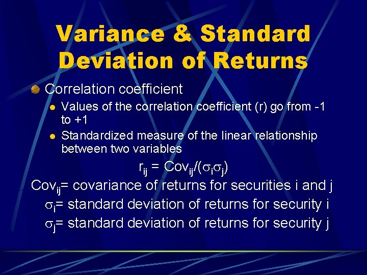 Variance & Standard Deviation of Returns Correlation coefficient l l Values of the correlation