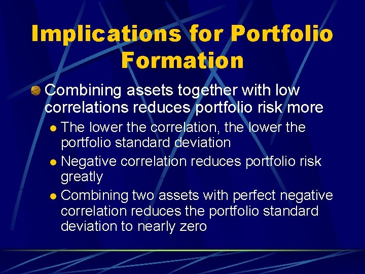 Implications for Portfolio Formation Combining assets together with low correlations reduces portfolio risk more