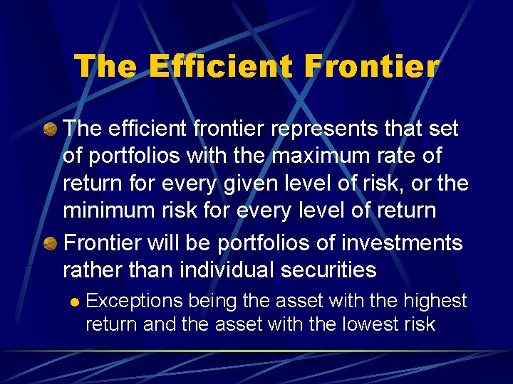 The Efficient Frontier The efficient frontier represents that set of portfolios with the maximum