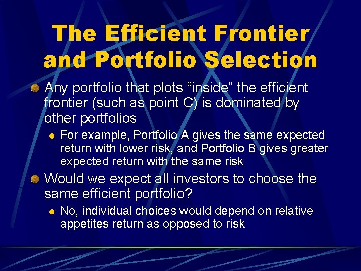 The Efficient Frontier and Portfolio Selection Any portfolio that plots “inside” the efficient frontier