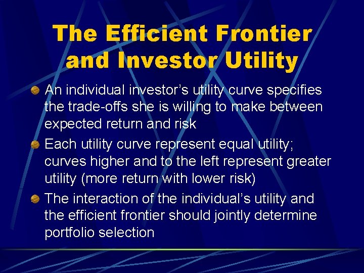The Efficient Frontier and Investor Utility An individual investor’s utility curve specifies the trade-offs