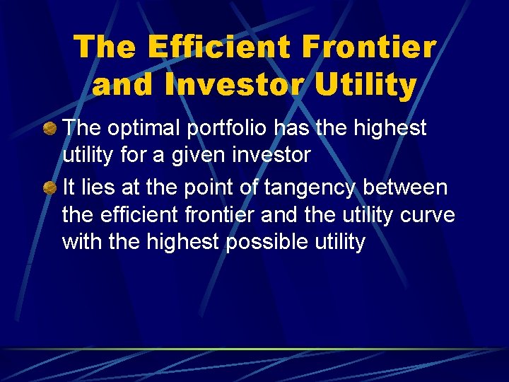 The Efficient Frontier and Investor Utility The optimal portfolio has the highest utility for