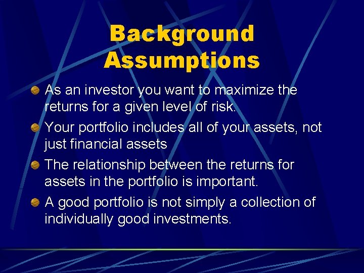 Background Assumptions As an investor you want to maximize the returns for a given