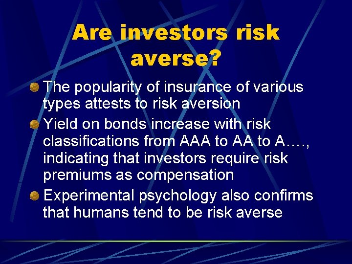 Are investors risk averse? The popularity of insurance of various types attests to risk