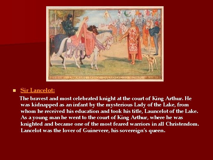 n Sir Lancelot: The bravest and most celebrated knight at the court of King