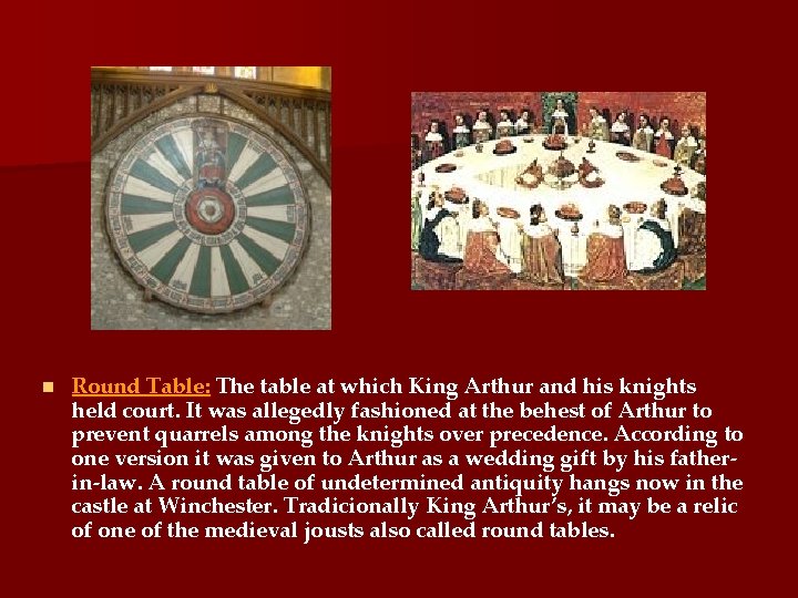 n Round Table: The table at which King Arthur and his knights held court.