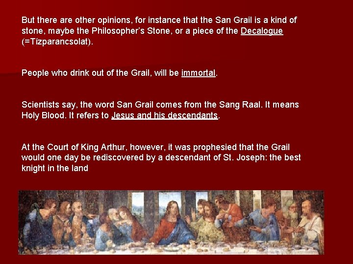 But there are other opinions, for instance that the San Grail is a kind