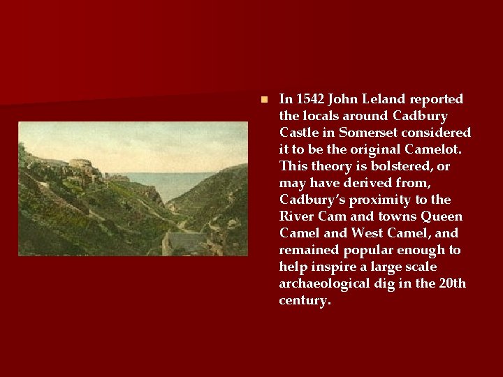 n In 1542 John Leland reported the locals around Cadbury Castle in Somerset considered