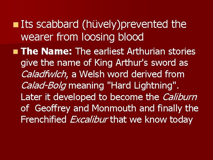 n Its scabbard (hüvely)prevented the wearer from loosing blood n The Name: The earliest