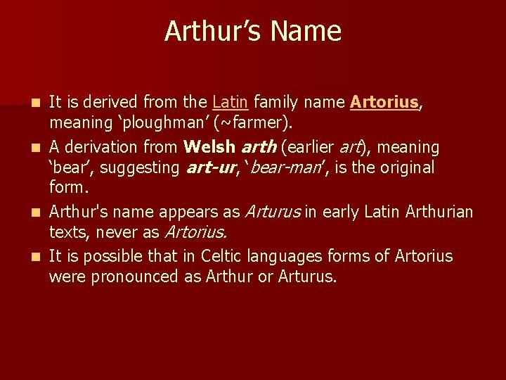 Arthur’s Name It is derived from the Latin family name Artorius, meaning ‘ploughman’ (~farmer).