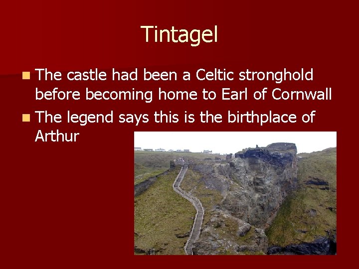 Tintagel n The castle had been a Celtic stronghold before becoming home to Earl