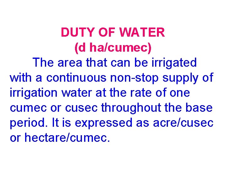 DUTY OF WATER (d ha/cumec) The area that can be irrigated with a continuous