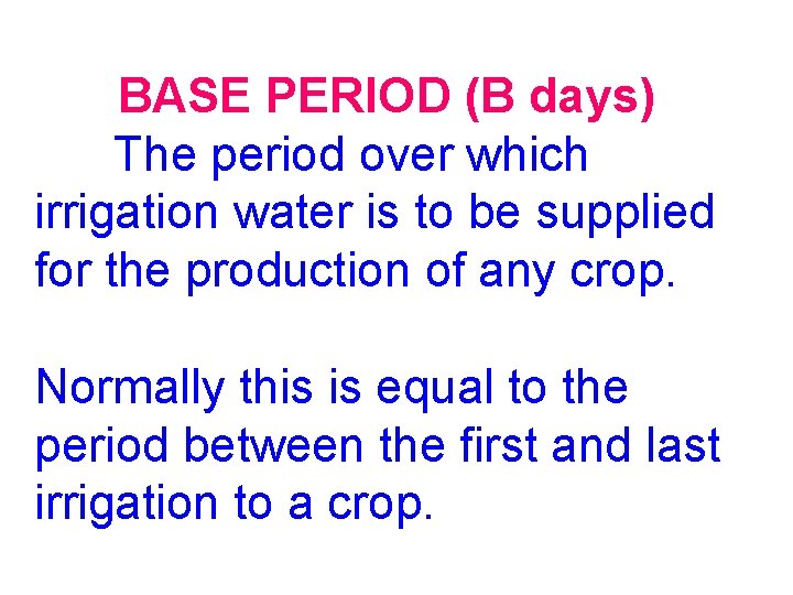 BASE PERIOD (B days) The period over which irrigation water is to be supplied