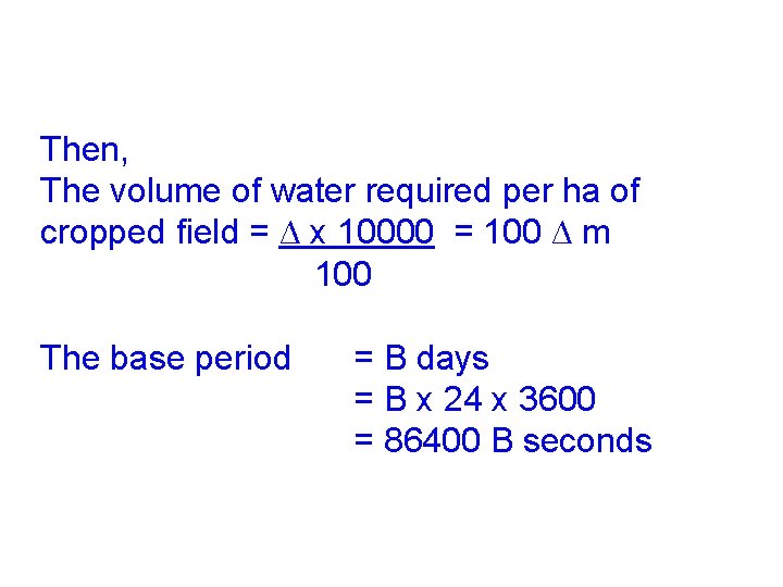 Then, The volume of water required per ha of cropped field = ∆ x