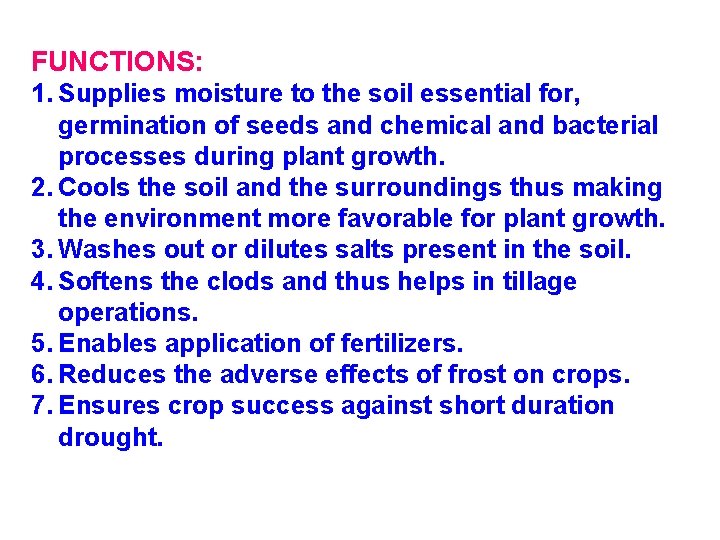 FUNCTIONS: 1. Supplies moisture to the soil essential for, germination of seeds and chemical