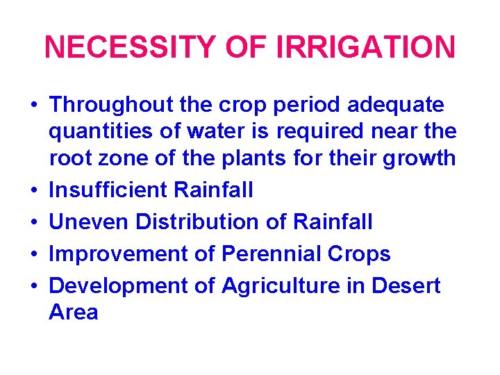 NECESSITY OF IRRIGATION • Throughout the crop period adequate quantities of water is required