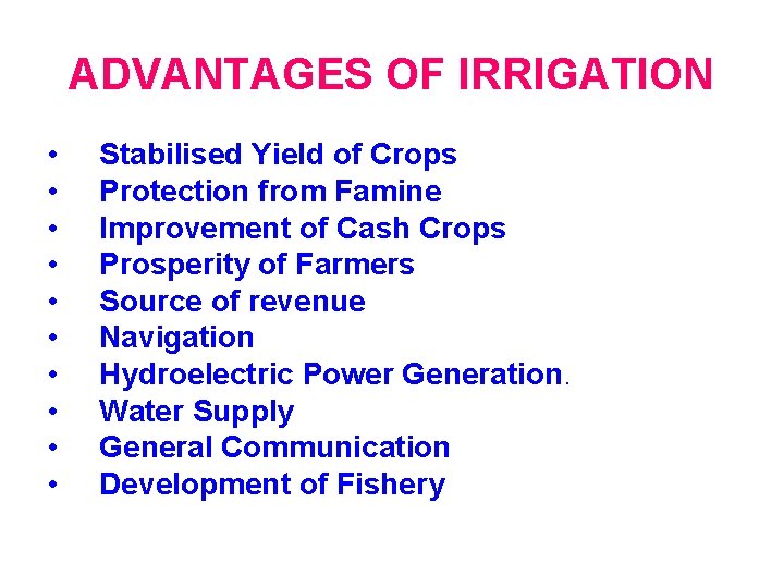 ADVANTAGES OF IRRIGATION • • • Stabilised Yield of Crops Protection from Famine Improvement