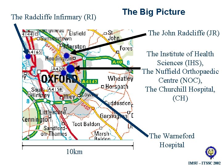 The Radcliffe Infirmary (RI) The Big Picture The John Radcliffe (JR) The Institute of