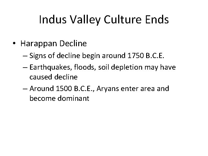 Indus Valley Culture Ends • Harappan Decline – Signs of decline begin around 1750