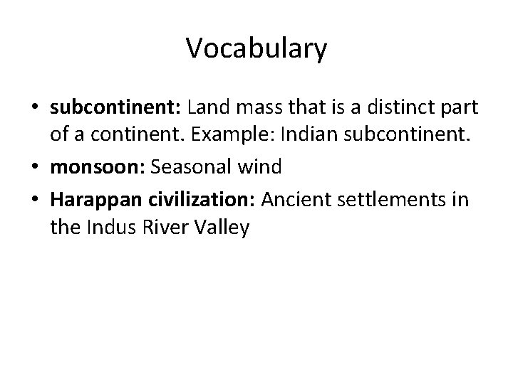 Vocabulary • subcontinent: Land mass that is a distinct part of a continent. Example: