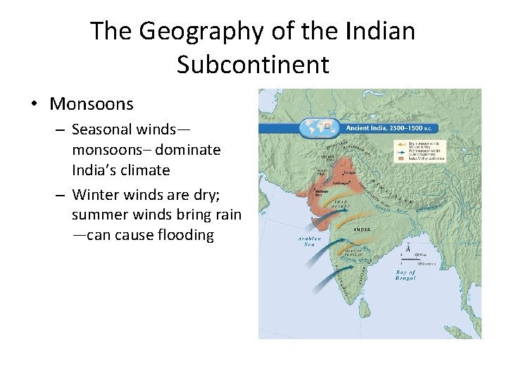 The Geography of the Indian Subcontinent • Monsoons – Seasonal winds— monsoons– dominate India’s