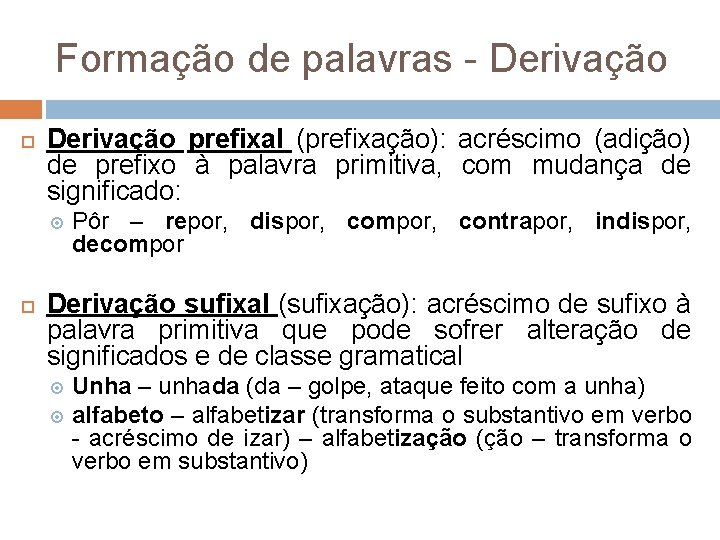 Formação de palavras - Derivação prefixal (prefixação): acréscimo (adição) de prefixo à palavra primitiva,