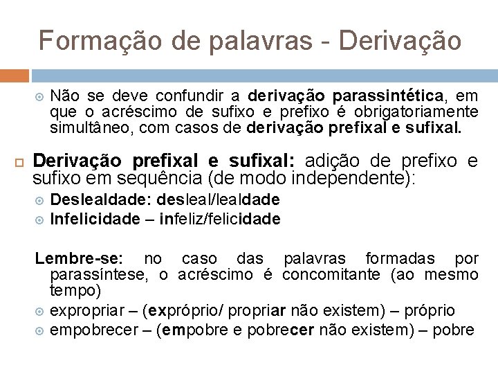 Formação de palavras - Derivação Não se deve confundir a derivação parassintética, em que