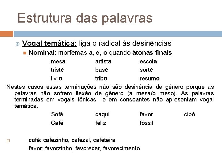 Estrutura das palavras Vogal temática: liga o radical às desinências Nominal: morfemas a, e,