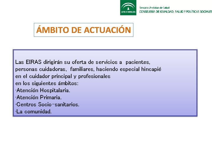 ÁMBITO DE ACTUACIÓN Las EIRAS dirigirán su oferta de servicios a pacientes, personas cuidadoras,