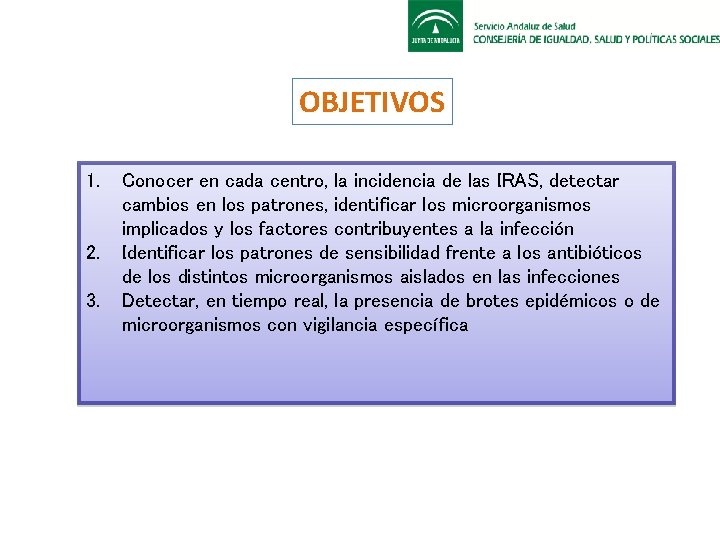 OBJETIVOS 1. 2. 3. Conocer en cada centro, la incidencia de las IRAS, detectar