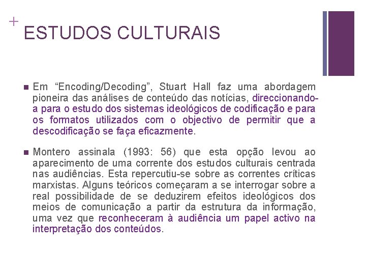 + ESTUDOS CULTURAIS n Em “Encoding/Decoding”, Stuart Hall faz uma abordagem pioneira das análises