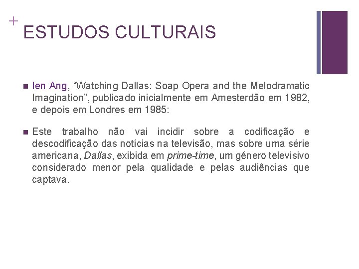 + ESTUDOS CULTURAIS n Ien Ang, “Watching Dallas: Soap Opera and the Melodramatic Imagination”,