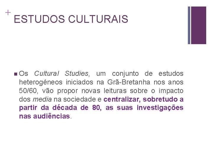 + ESTUDOS CULTURAIS n Os Cultural Studies, um conjunto de estudos heterogéneos iniciados na