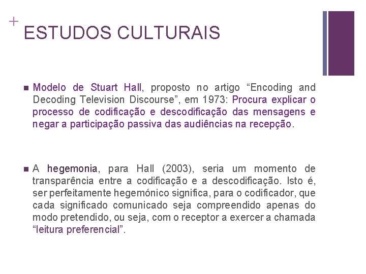 + ESTUDOS CULTURAIS n Modelo de Stuart Hall, proposto no artigo “Encoding and Decoding