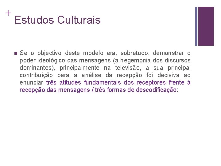 + Estudos Culturais n Se o objectivo deste modelo era, sobretudo, demonstrar o poder