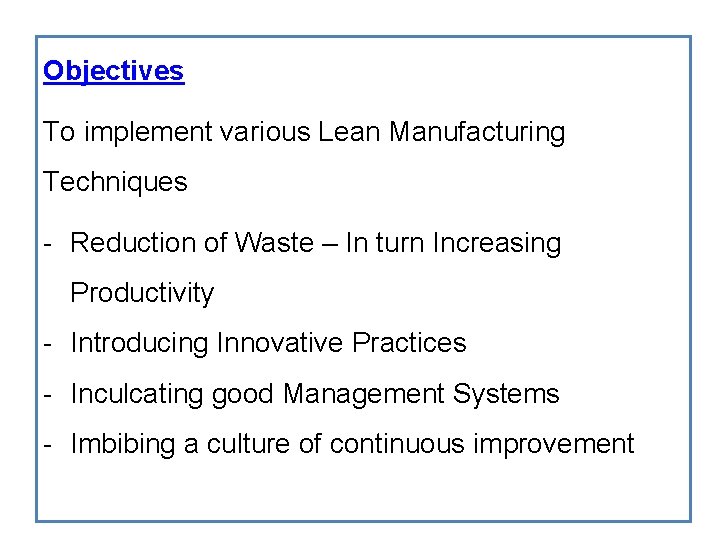 Objectives To implement various Lean Manufacturing Techniques - Reduction of Waste – In turn