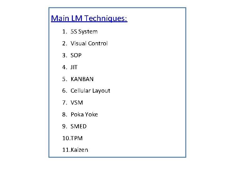 Main LM Techniques: 1. 5 S System 2. Visual Control 3. SOP 4. JIT