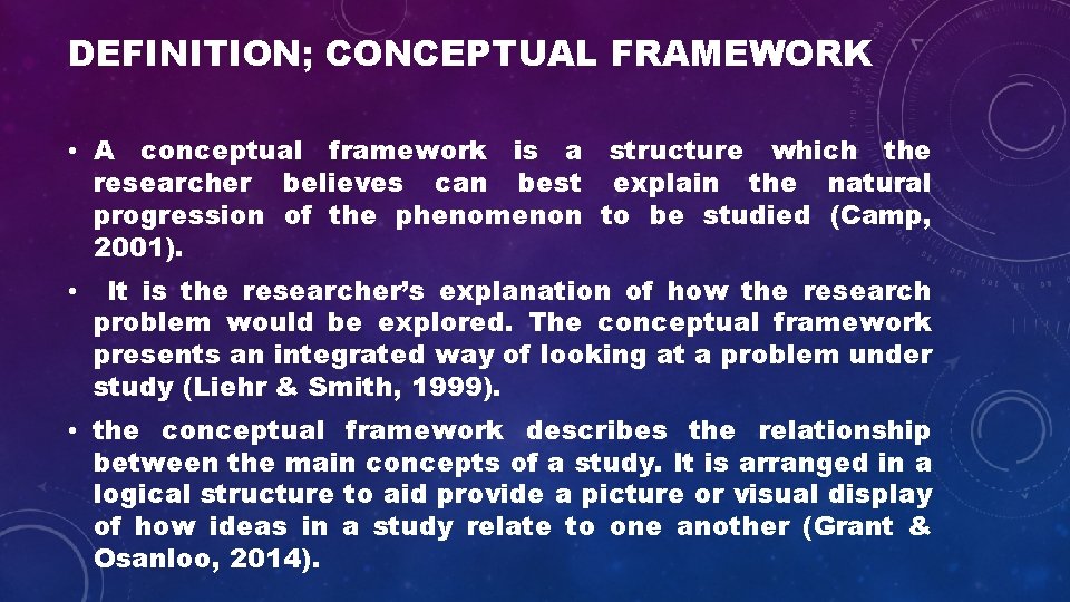 DEFINITION; CONCEPTUAL FRAMEWORK • A conceptual framework is a structure which the researcher believes