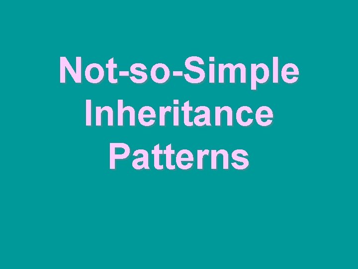 Not-so-Simple Inheritance Patterns 