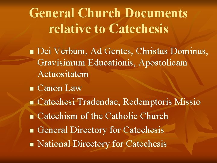 General Church Documents relative to Catechesis n n n Dei Verbum, Ad Gentes, Christus