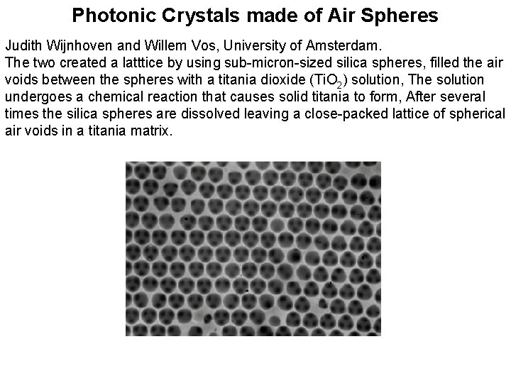 Photonic Crystals made of Air Spheres Judith Wijnhoven and Willem Vos, University of Amsterdam. Photonic Crystals made of Air Spheres Judith Wijnhoven and Willem Vos, University of Amsterdam.